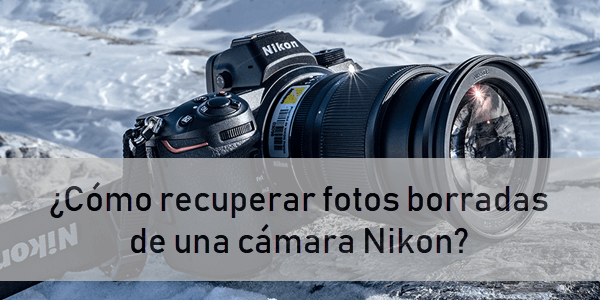 ¿Cómo recuperar fotos borradas de una cámara Nikon?