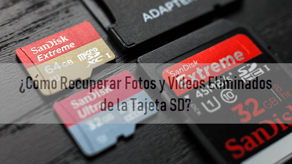 ¿Cómo Recuperar Fotos y Vídeos Eliminados de la Tajeta SD?