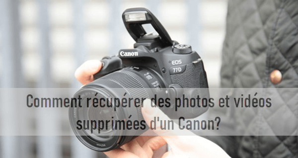 Comment récupérer des photos et vidéos supprimées d'un appareil Canon?