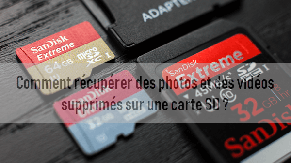 Comment récupérer des photos et des vidéos supprimés sur une carte SD ?