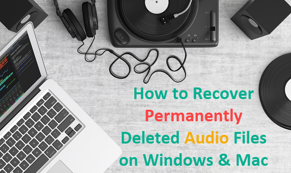 How to Recover Permanently Deleted Audio Files.