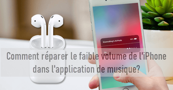 Comment réparer le faible volume de l'iPhone dans l'application de musique?