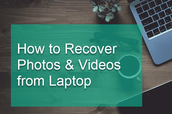 Recover Deleted Photos & Videos from Laptop