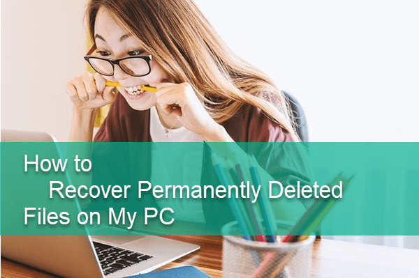 Recover Permanently Deleted Files from My PC.